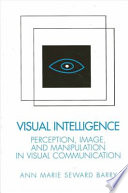 Visual intelligence : perception, image, and manipulation in visual communication /