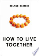 How to live together : novelistic simulations of some everyday spaces /