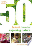 50 fantastic ideas for exploring nature /