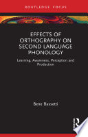 Effects of orthography on second language phonology : learning, awareness, perception and production /