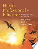 Health professional as educator : principles of teaching and learning /