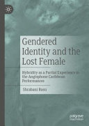 Gendered identity and the lost female : hybridity as a partial experience in the anglophone Caribbean performances /