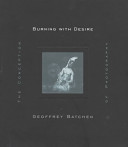 Burning with desire : the conception of photography /