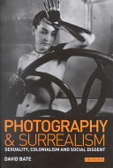 Photography and surrealism : sexuality, colonialism and social dissent /