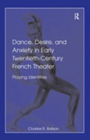 Dance, desire, and anxiety in early twentieth-century French theater : playing identities /