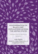 An examination of black LGBT populations across the United States : intersections of race and sexuality /