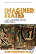Imagined states : law and literature in Nigeria, 1900-1966 /
