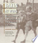 Bazin at work : major essays and reviews from the forties and fifties /