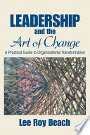 Leadership and the art of change : a practical guide to organizational transformation /