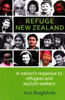 Refuge New Zealand : a nation's response to refugees & asylum seekers /