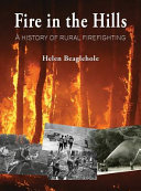 Fire in the hills : a history of rural-firefighting in New Zealand /