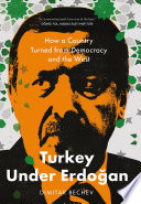 Turkey under Erdogan : how a country turned from democracy and the West /
