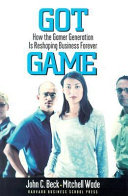 Got game : how the gamer generation is reshaping business forever /