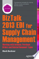 BizTalk 2013 EDI for supply chain management : working with invoices, purchase orders, and related document types /