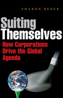Suiting themselves : how corporations drive the global agenda /