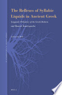 The reflexes of syllabic liquids in ancient Greek : linguistic prehistory of the Greek dialects and Homeric Kunstsprache /