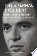 The eternal dissident : Rabbi Leonard I. Beerman and the radical imperative to think and act /