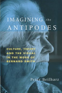 Imagining the antipodes : culture, theory, and the visual in the work of Bernard Smith /