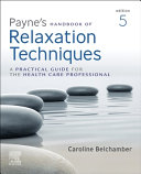 Payne's handbook of relaxation techniques : a practical handbook for the health care professional /