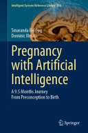 Pregnancy with artificial intelligence : a 9.5 months journey from preconception to birth /