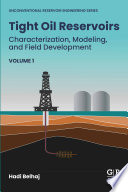 Tight oil reservoirs : characterization, modeling, and field development /