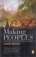 Making peoples : a history of the New Zealanders : from Polynesian settlement to the end of the nineteenth century /