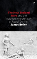 The New Zealand Wars and the Victorian interpretation of racial conflict /