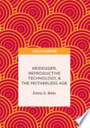 Heidegger, reproductive technology, & the motherless age /