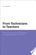 From technicians to teachers : ethical teaching in the context of globalised education reform /