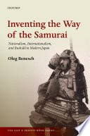 Inventing the way of the samurai : nationalism, internationalism, and Bushidō in modern Japan /