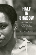 Half in shadow : the life and legacy of Nellie Y. McKay /