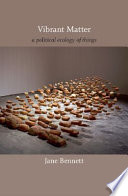 Vibrant matter : a political ecology of things /