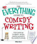 The everything guide to comedy writing : from stand-up to sketch-- all you need to succeed in the world of comedy /