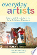 Everyday artists : inquiry and creativity in the early childhood classroom /