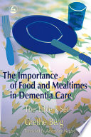 The importance of food and mealtimes in dementia care : the table is set /