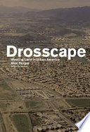 Drosscape : wasting land in urban America /