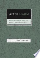 After harm : medical error and the ethics of forgiveness /