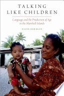 Talking like children : language and the production of age in the Marshall Islands /