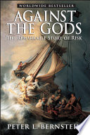 Against the gods : the remarkable story of risk /