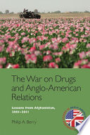 The war on drugs and Anglo-American relations : lessons from Afghanistan, 2001-2011 /