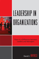 Leadership in organizations : there is a difference between leaders and managers /