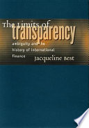 The limits of transparency : ambiguity and the history of international finance /