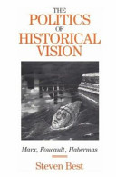 The politics of historical vision : Marx, Foucault, Habermas /