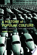 A history of popular culture : more of everything, faster, and brighter /