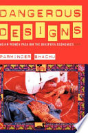 Dangerous designs : Asian women fashion the diaspora economies /
