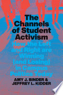 The channels of student activism : how the left and right are winning (and losing) in campus politics today /