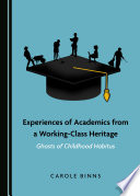 Experiences of academics from a working-class heritage : ghosts of childhood habitus /