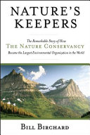 Nature's keepers : the remarkable story of how the Nature Conservancy became the largest environmental organization in the world /