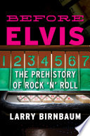 Before Elvis : the prehistory of rock 'n' roll /