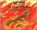 Ko Maui raua ko te atua o te ahi : he pūrākau Māori /